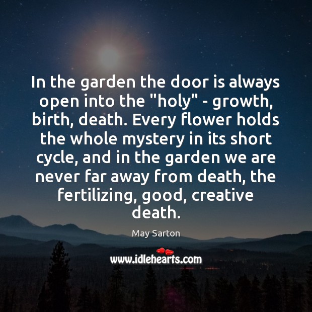 In the garden the door is always open into the “holy” – May Sarton Picture Quote