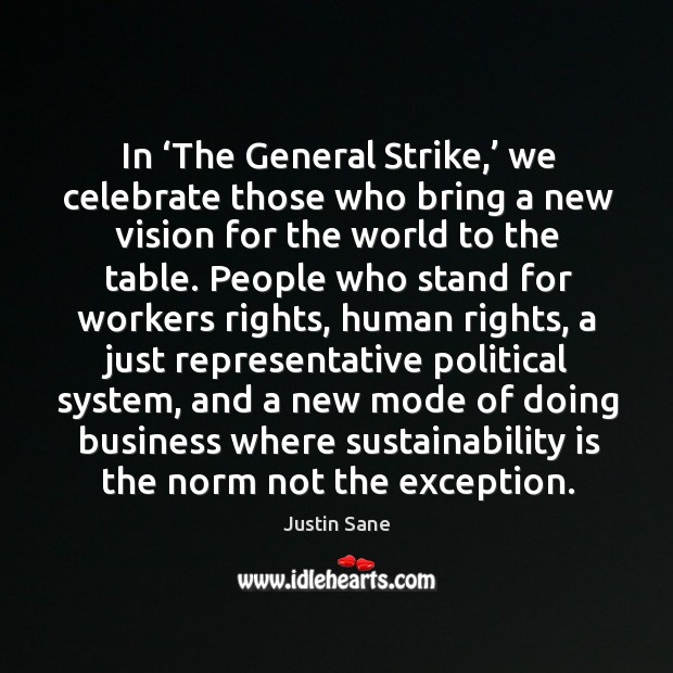 In ‘the general strike,’ we celebrate those who bring a new vision for the world to the table. Justin Sane Picture Quote
