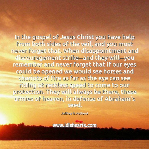 In the gospel of Jesus Christ you have help from both sides Jeffrey R. Holland Picture Quote