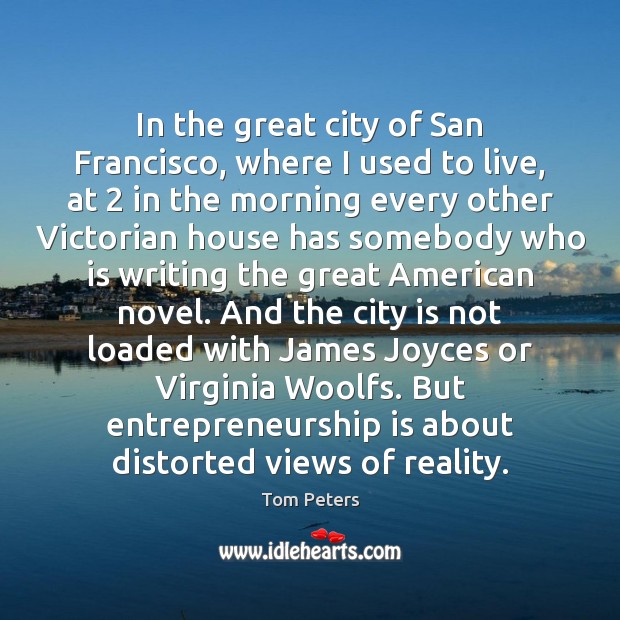 In the great city of San Francisco, where I used to live, Tom Peters Picture Quote