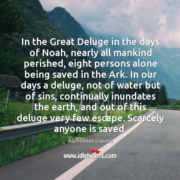 In the Great Deluge in the days of Noah, nearly all mankind Alphonsus Liguori Picture Quote