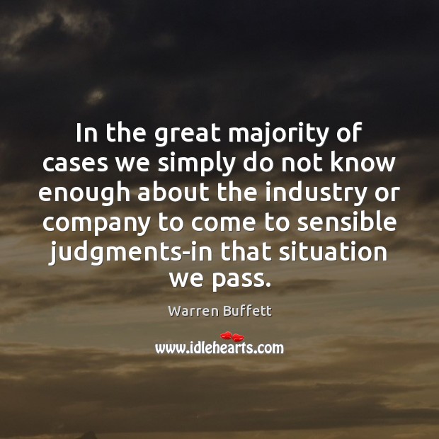 In the great majority of cases we simply do not know enough Warren Buffett Picture Quote