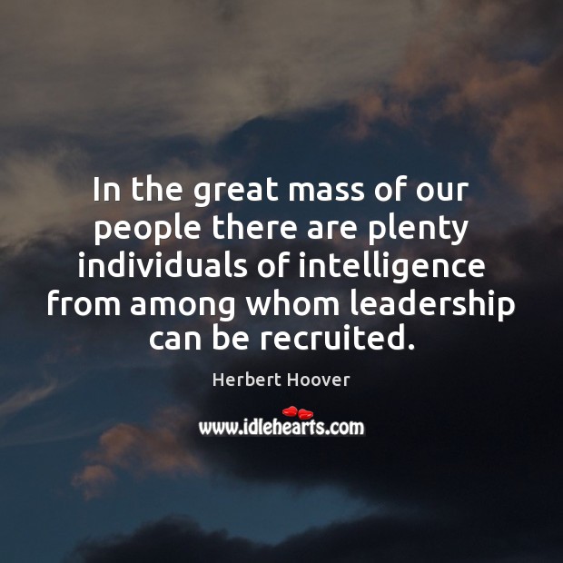 In the great mass of our people there are plenty individuals of Herbert Hoover Picture Quote