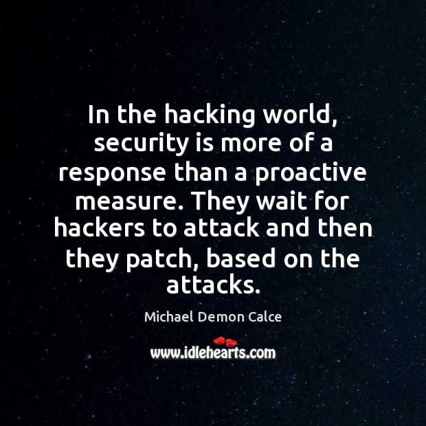 In the hacking world, security is more of a response than a Michael Demon Calce Picture Quote