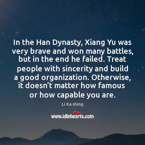 In the Han Dynasty, Xiang Yu was very brave and won many Li Ka shing Picture Quote