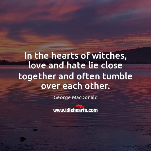 In the hearts of witches, love and hate lie close together and Love and Hate Quotes Image