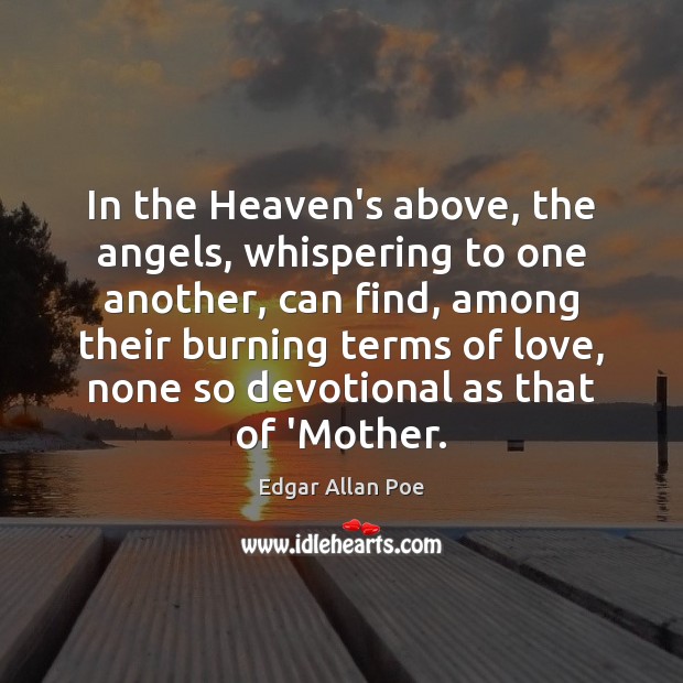 In the Heaven’s above, the angels, whispering to one another, can find, Edgar Allan Poe Picture Quote