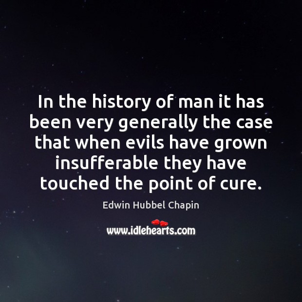 In the history of man it has been very generally the case Edwin Hubbel Chapin Picture Quote