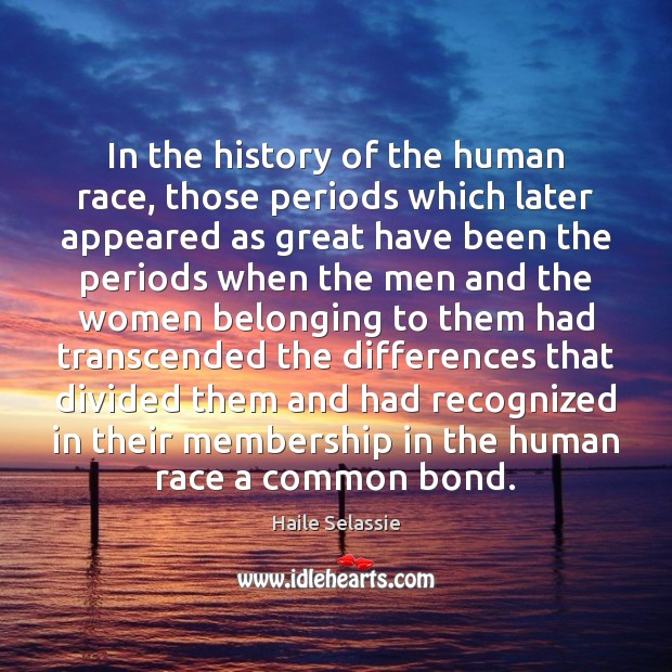 In the history of the human race, those periods which later appeared Image