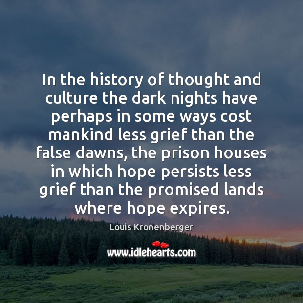 In the history of thought and culture the dark nights have perhaps Louis Kronenberger Picture Quote