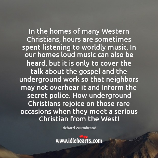 In the homes of many Western Christians, hours are sometimes spent listening Richard Wurmbrand Picture Quote