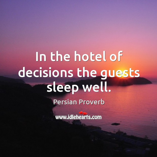 In the hotel of decisions the guests sleep well. Persian Proverbs Image