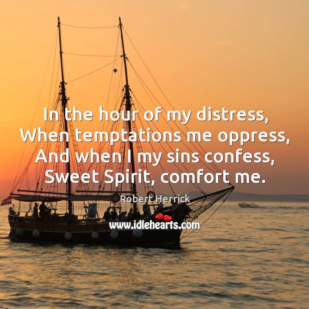 In the hour of my distress, When temptations me oppress, And when Robert Herrick Picture Quote