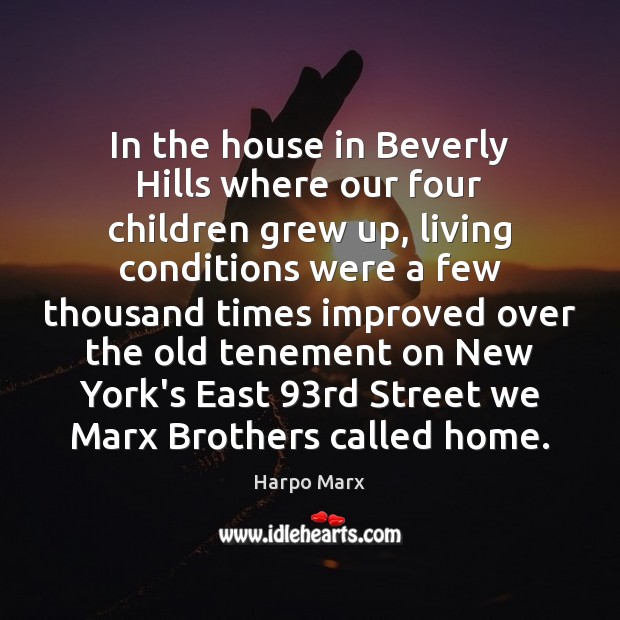 In the house in Beverly Hills where our four children grew up, Harpo Marx Picture Quote