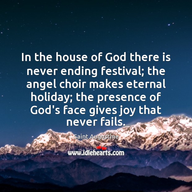 In the house of God there is never ending festival; the angel Saint Augustine Picture Quote