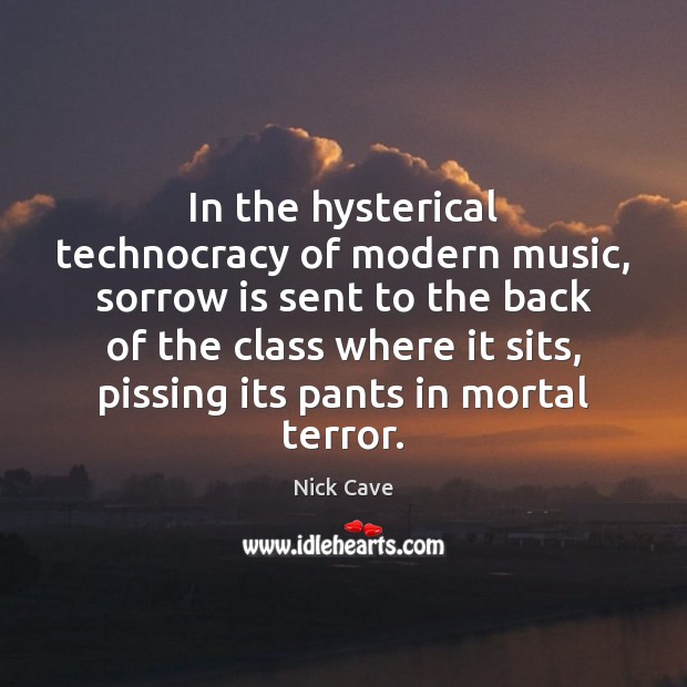 In the hysterical technocracy of modern music, sorrow is sent to the Image