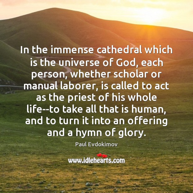 In the immense cathedral which is the universe of God, each person, Paul Evdokimov Picture Quote