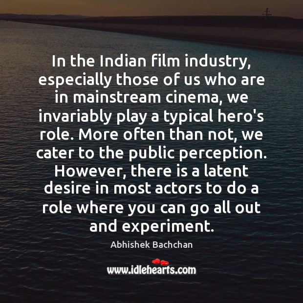 In the Indian film industry, especially those of us who are in Abhishek Bachchan Picture Quote