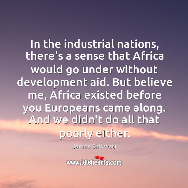 In the industrial nations, there’s a sense that Africa would go under Image