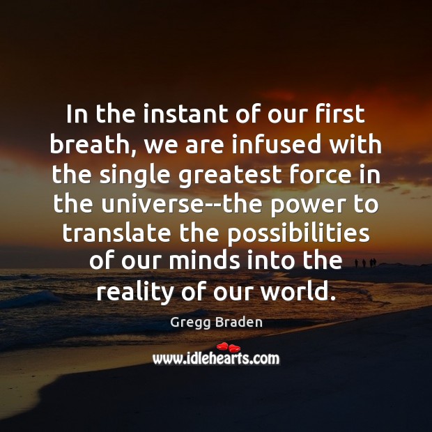 In the instant of our first breath, we are infused with the Gregg Braden Picture Quote
