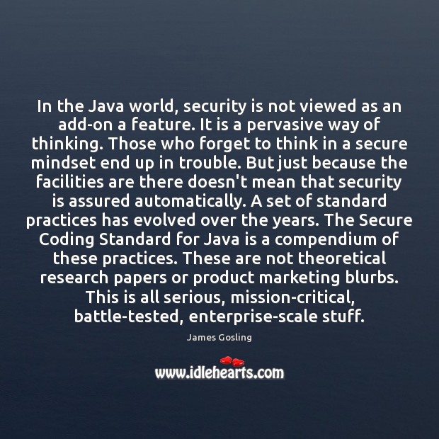 In the Java world, security is not viewed as an add-on a James Gosling Picture Quote