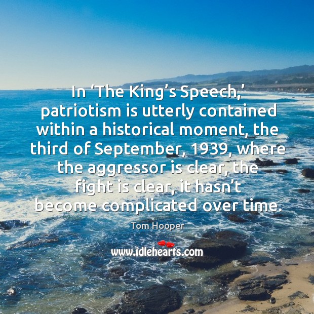 In ‘the king’s speech,’ patriotism is utterly contained within a historical moment, the third of september Patriotism Quotes Image
