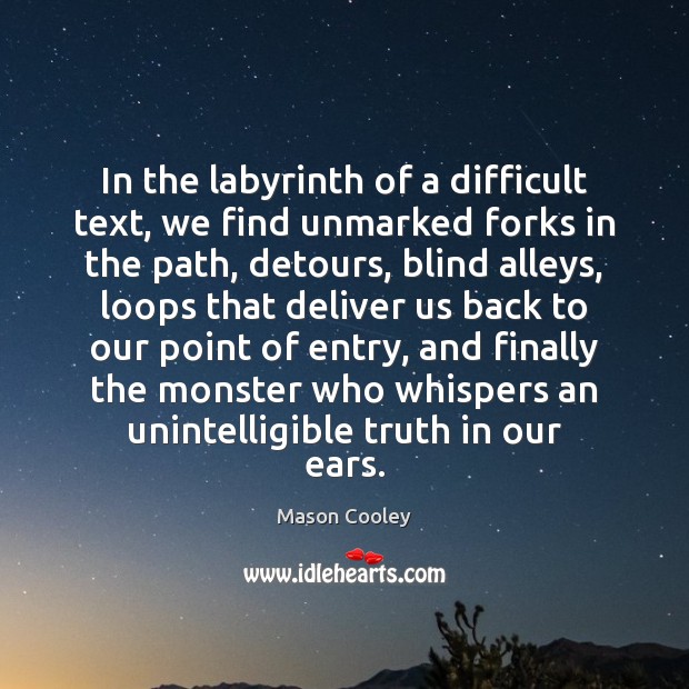 In the labyrinth of a difficult text, we find unmarked forks in Mason Cooley Picture Quote