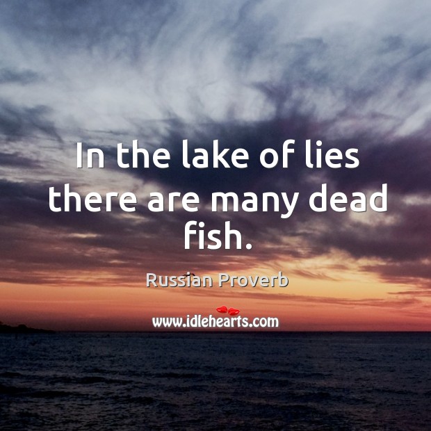 In the lake of lies there are many dead fish. Russian Proverbs Image