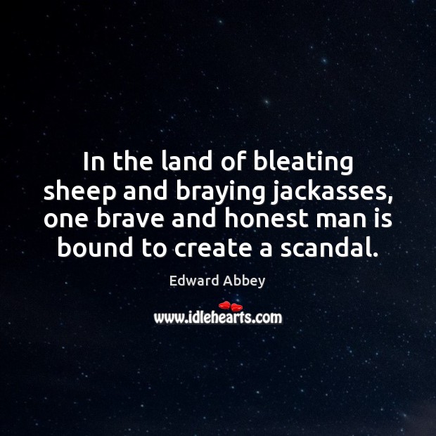 In the land of bleating sheep and braying jackasses, one brave and Edward Abbey Picture Quote
