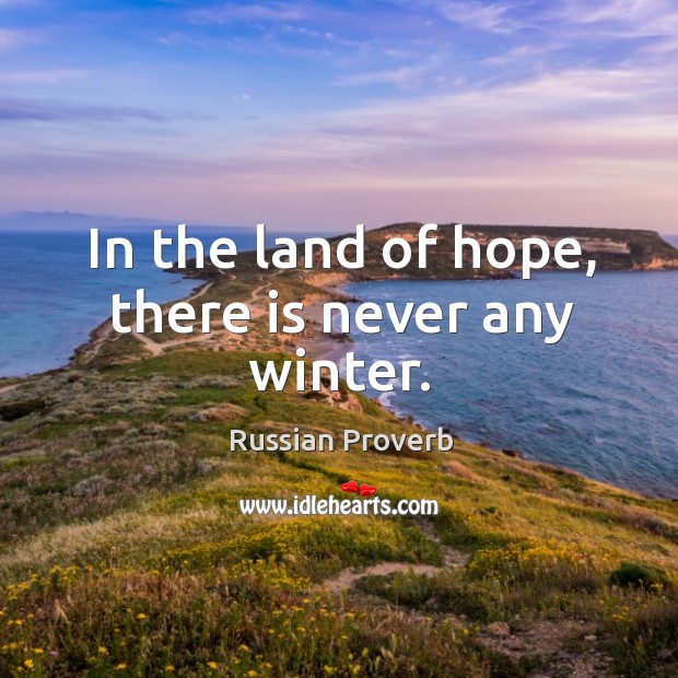 In the land of hope, there is never any winter. Russian Proverbs Image