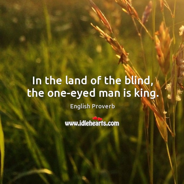 In the land of the blind, the one-eyed man is king. English Proverbs Image