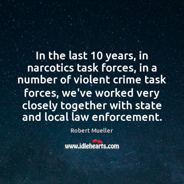 In the last 10 years, in narcotics task forces, in a number of Image