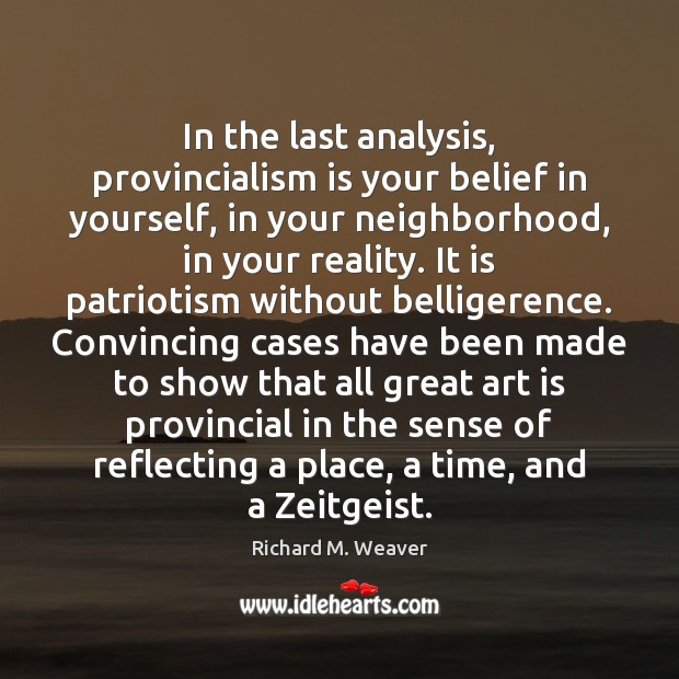 In the last analysis, provincialism is your belief in yourself, in your Image