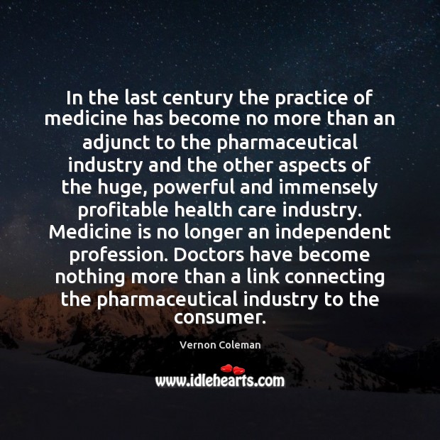 In the last century the practice of medicine has become no more Vernon Coleman Picture Quote
