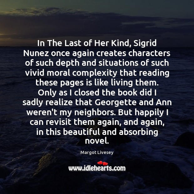 In The Last of Her Kind, Sigrid Nunez once again creates characters Margot Livesey Picture Quote