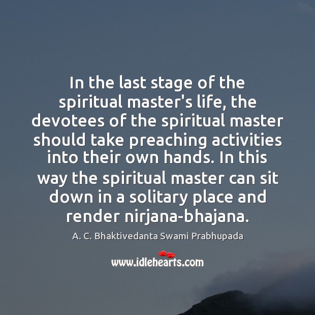 In the last stage of the spiritual master’s life, the devotees of A. C. Bhaktivedanta Swami Prabhupada Picture Quote