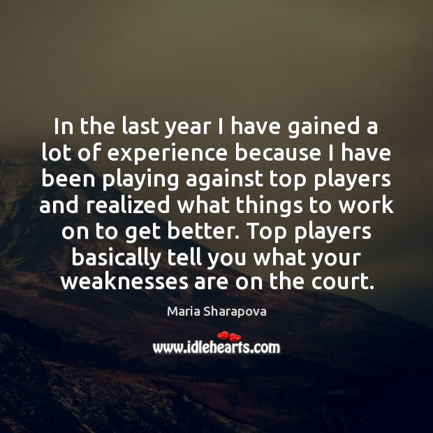 In the last year I have gained a lot of experience because Maria Sharapova Picture Quote
