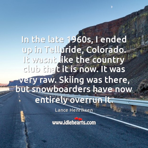 In the late 1960s, I ended up in Telluride, Colorado. It wasnt Image
