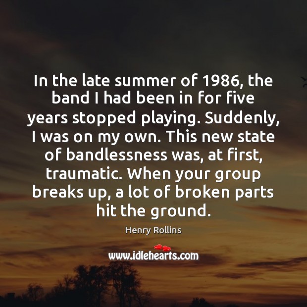 In the late summer of 1986, the band I had been in for Summer Quotes Image