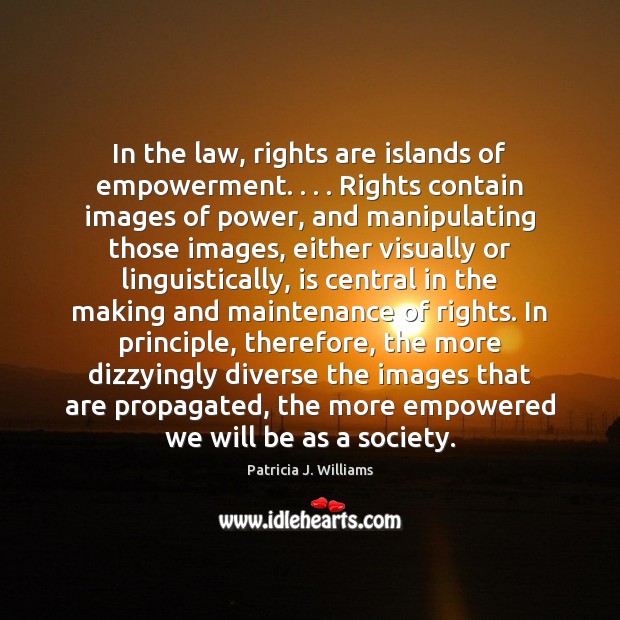 In the law, rights are islands of empowerment. . . . Rights contain images of Image
