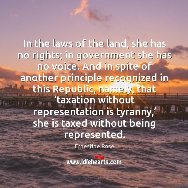 In the laws of the land, she has no rights; in government she has no voice. And in spite of another Image