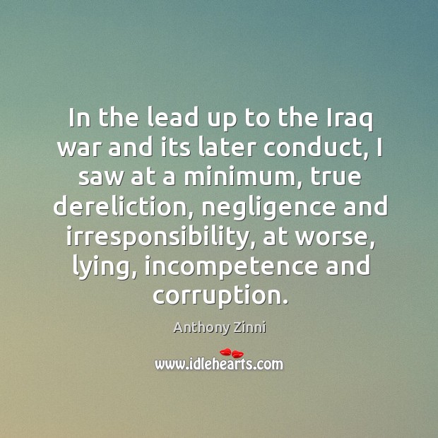 In the lead up to the iraq war and its later conduct, I saw at a minimum Image