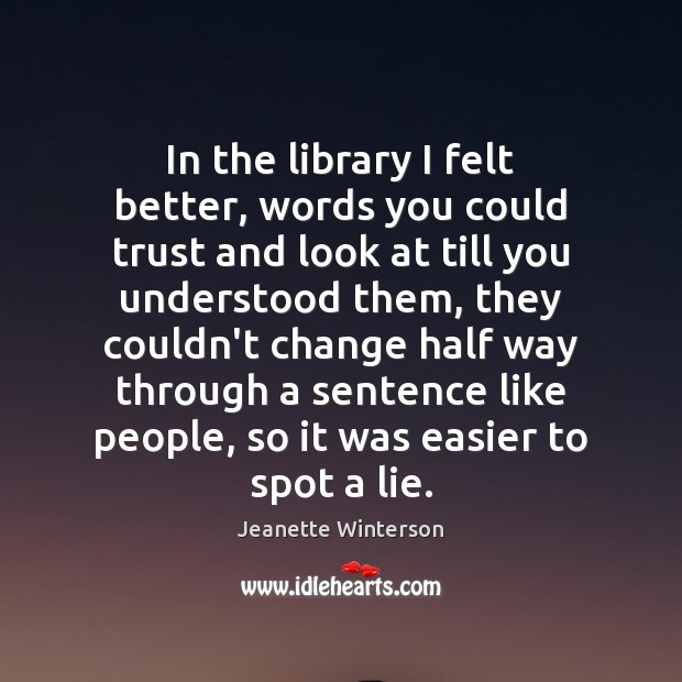 In the library I felt better, words you could trust and look Jeanette Winterson Picture Quote