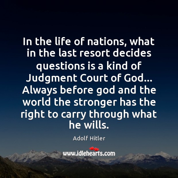 In the life of nations, what in the last resort decides questions Adolf Hitler Picture Quote