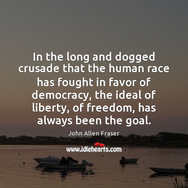 In the long and dogged crusade that the human race has fought John Allen Fraser Picture Quote