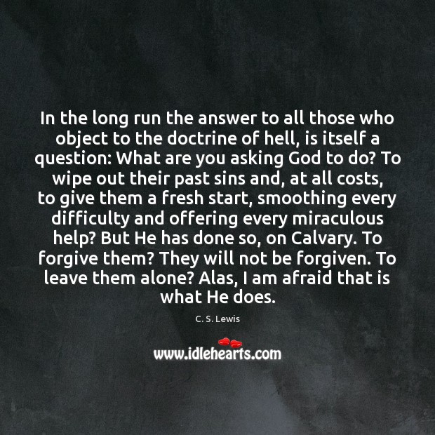 In the long run the answer to all those who object to C. S. Lewis Picture Quote