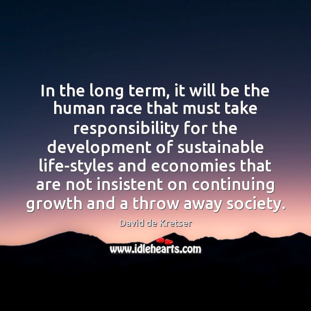 In the long term, it will be the human race that must David de Kretser Picture Quote