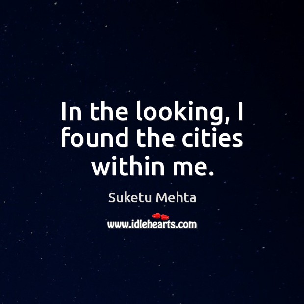 In the looking, I found the cities within me. Image