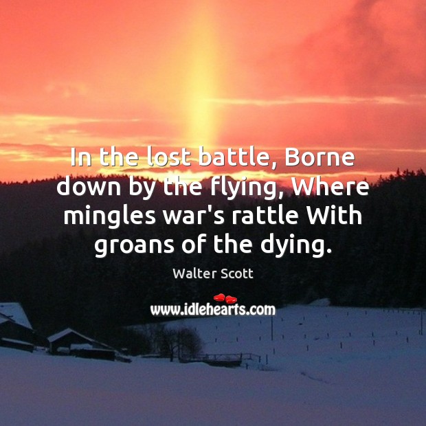 In the lost battle, Borne down by the flying, Where mingles war’s Image