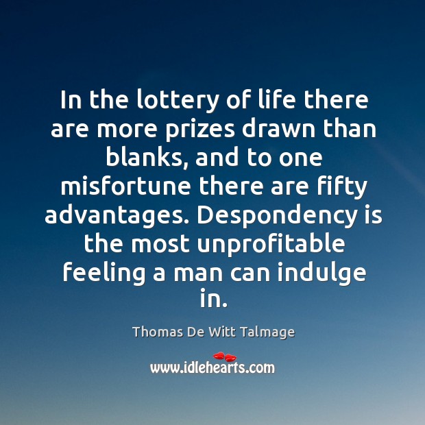 In the lottery of life there are more prizes drawn than blanks, Thomas De Witt Talmage Picture Quote